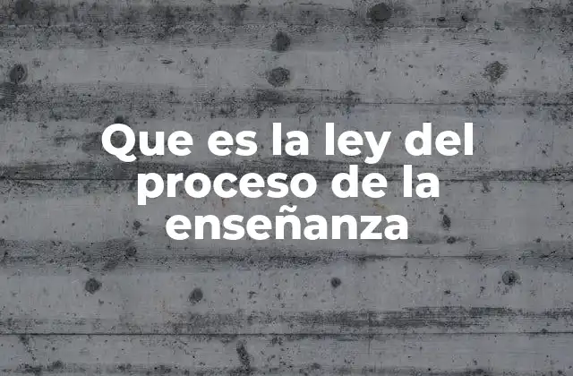 Que es la Ley Del Proceso de la Enseñanza