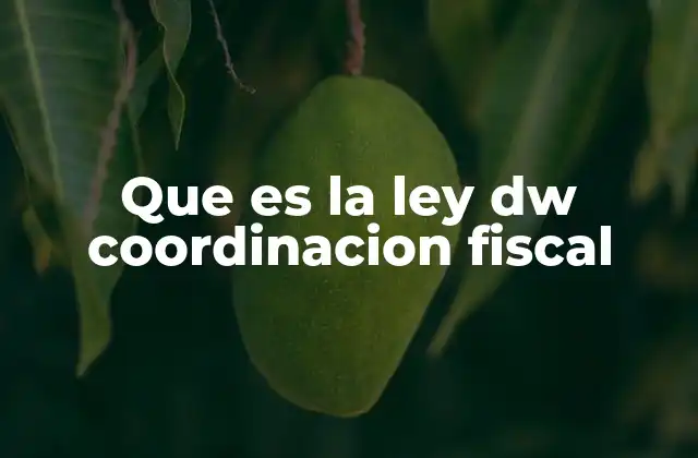 Que es la Ley Dw Coordinacion Fiscal