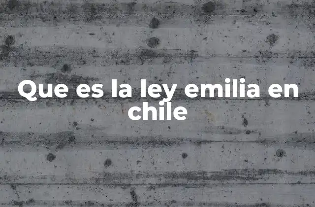 Que es la Ley Emilia en Chile