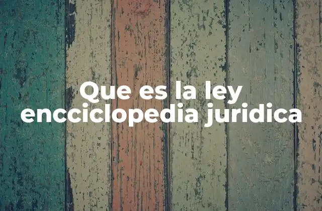 Que es la Ley Encciclopedia Juridica