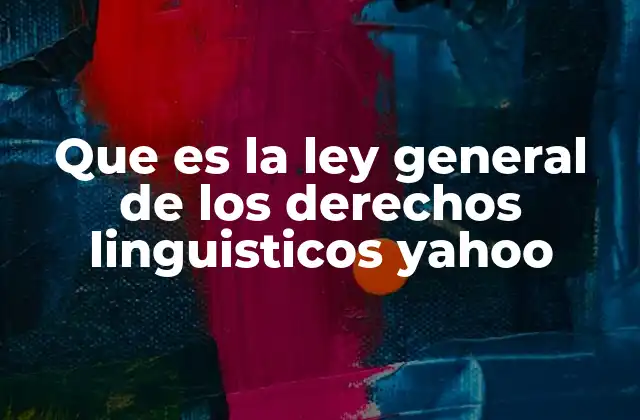 Que es la Ley General de los Derechos Linguisticos Yahoo