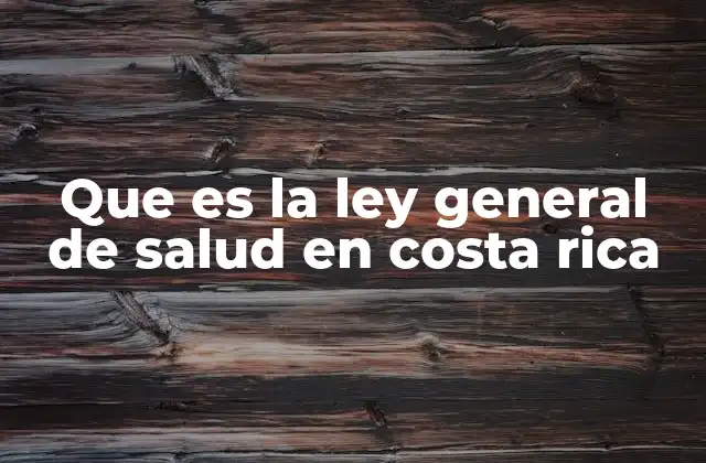 Que es la Ley General de Salud en Costa Rica