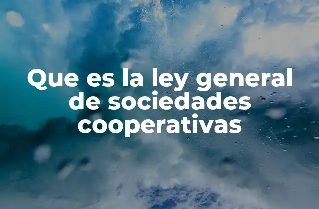 Que es la Ley General de Sociedades Cooperativas