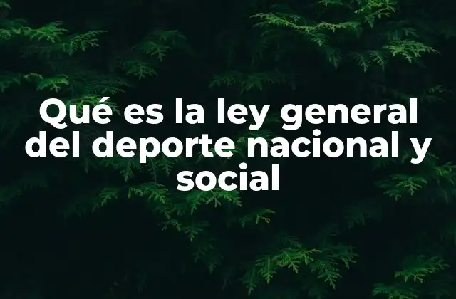 Qué es la Ley General Del Deporte Nacional y Social