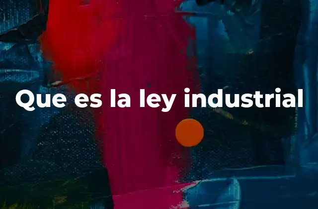 Que es la Ley Industrial