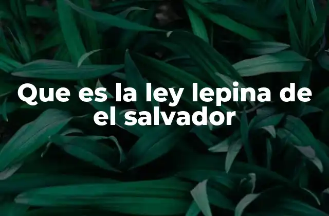 Que es la Ley Lepina de el Salvador