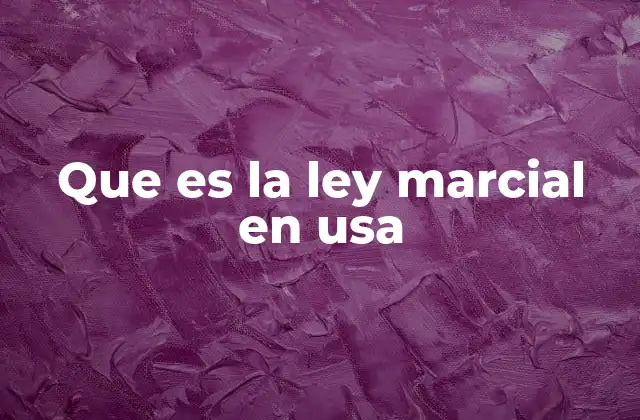 Que es la Ley Marcial en Usa