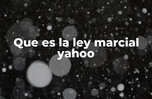 Que es la Ley Marcial Yahoo
