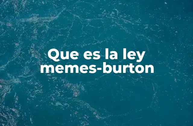Que es la Ley Memes-burton