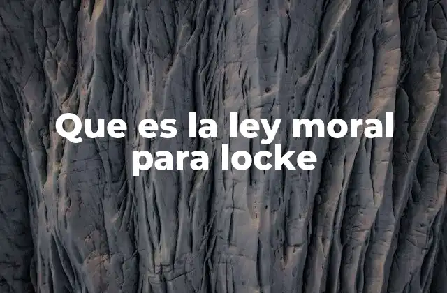 Que es la Ley Moral para Locke