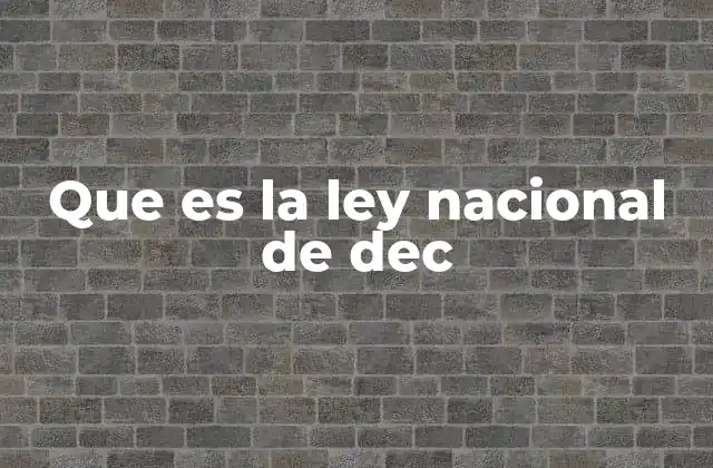 Que es la Ley Nacional de Dec