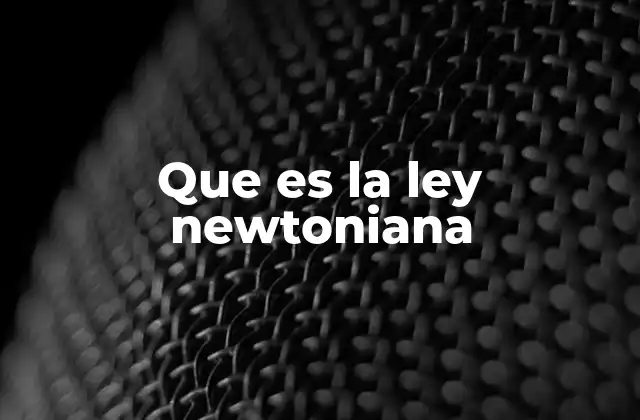 Que es la Ley Newtoniana