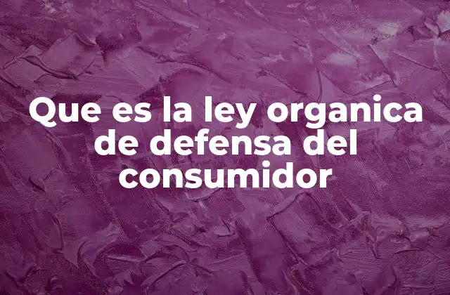 Que es la Ley Organica de Defensa Del Consumidor
