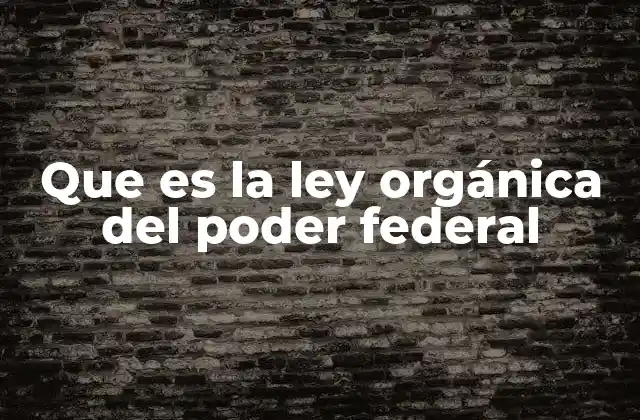 La estructura del gobierno federal y su regulación jurídica