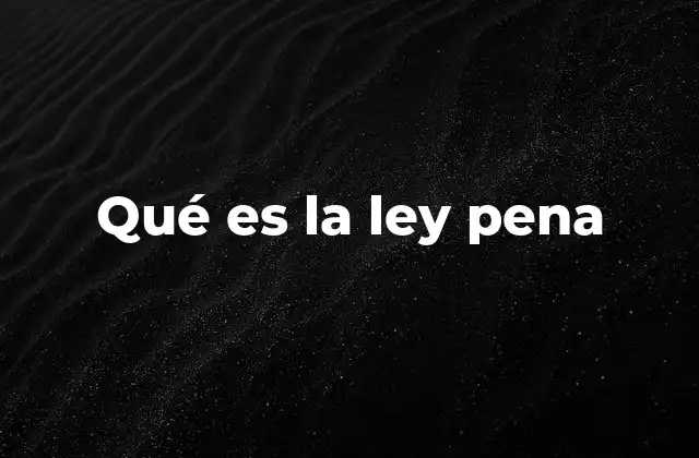 Qué es la Ley Pena