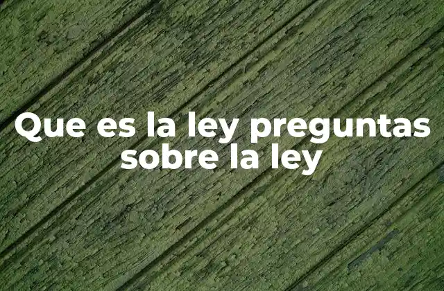 Que es la Ley Preguntas sobre la Ley