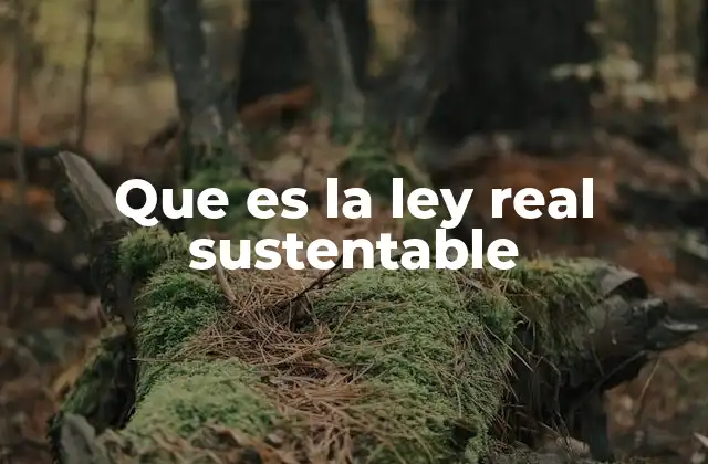 Que es la Ley Real Sustentable