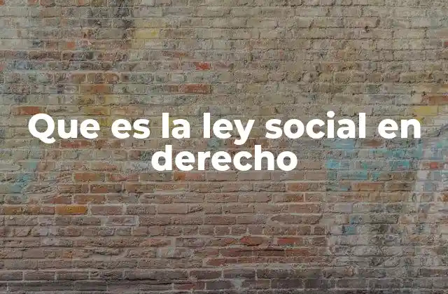 Que es la Ley Social en Derecho