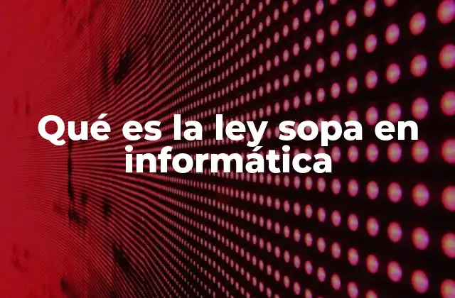 Qué es la Ley Sopa en Informática
