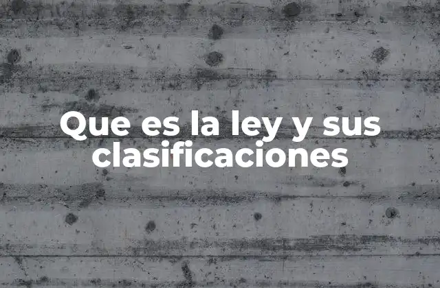 Que es la Ley y Sus Clasificaciones