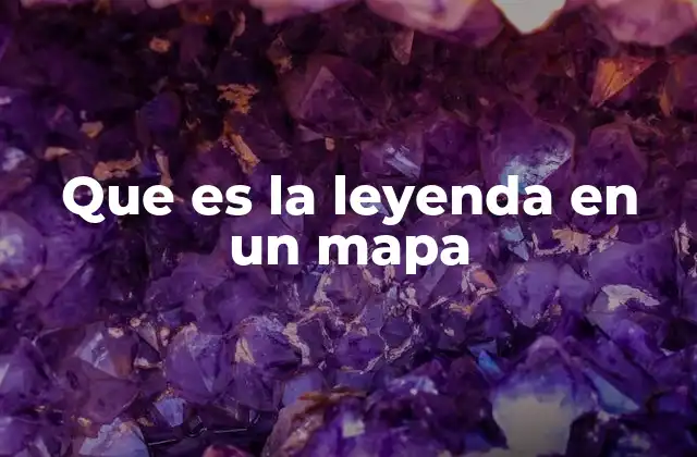 Que es la Leyenda en un Mapa