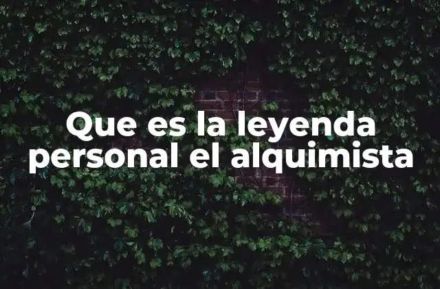Que es la Leyenda Personal el Alquimista