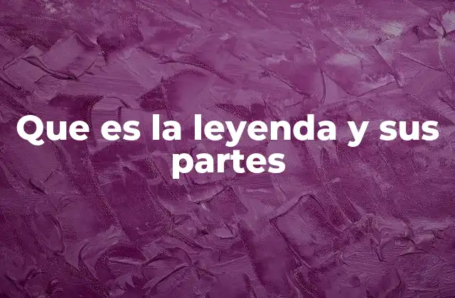 Que es la Leyenda y Sus Partes