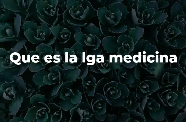 Que es la Lga Medicina