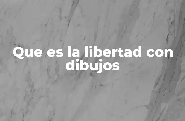 Que es la Libertad con Dibujos
