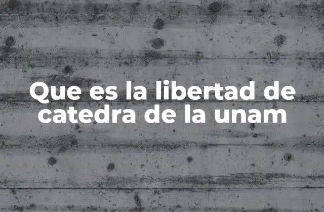 Que es la Libertad de Catedra de la Unam