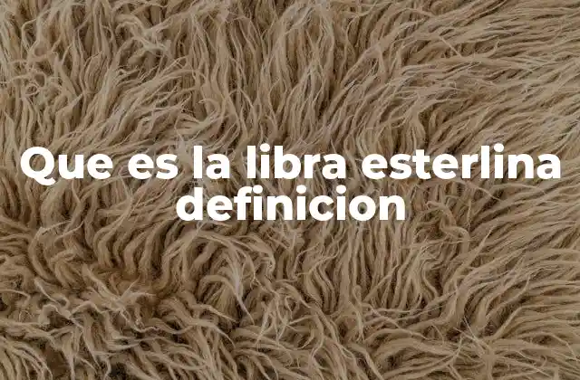 Que es la Libra Esterlina Definicion