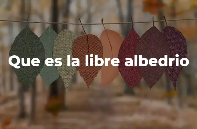 Que es la Libre Albedrio