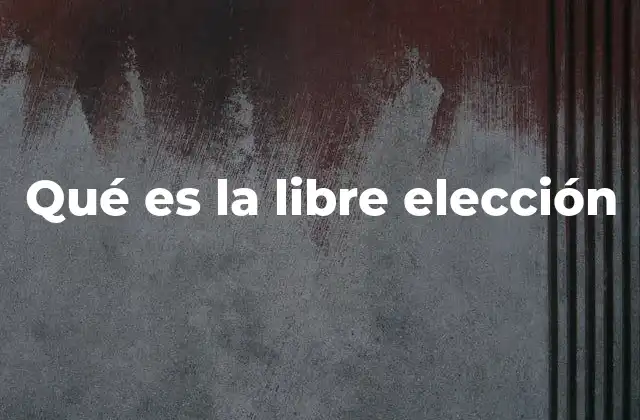 Qué es la Libre Elección