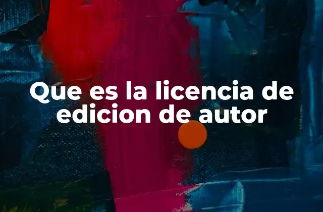 Que es la Licencia de Edicion de Autor