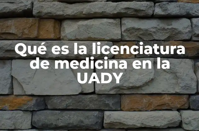 Qué es la Licenciatura de Medicina en la Uady