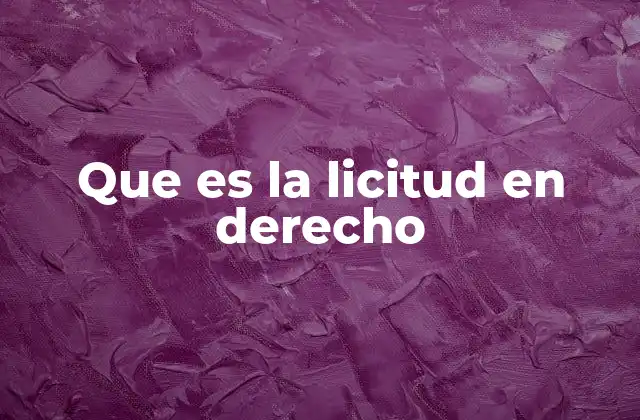 Que es la Licitud en Derecho