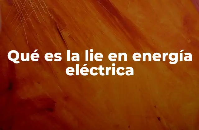Qué es la Lie en Energía Eléctrica