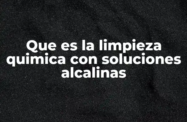 La importancia de los compuestos alcalinos en la limpieza industrial