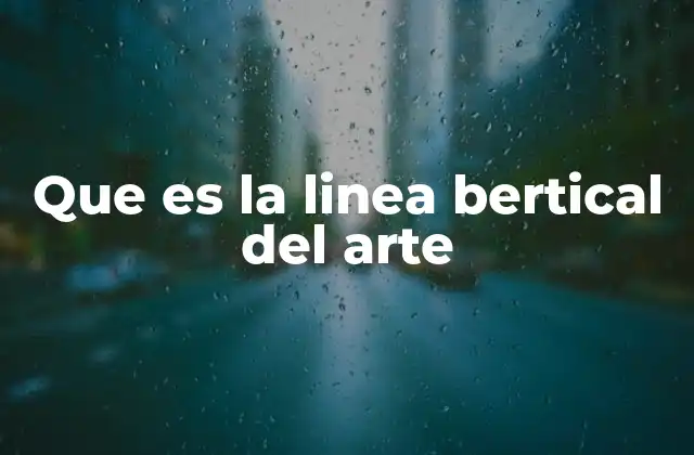 Que es la Linea Bertical Del Arte 2 La presencia de la línea vertical en la historia del arte