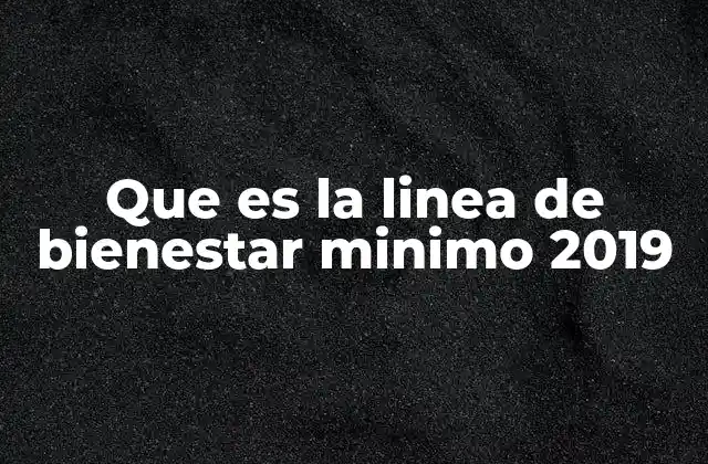 Que es la Linea de Bienestar Minimo 2019 2 La importancia de establecer límites sociales en la economía