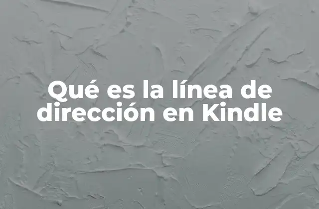 Qué es la Línea de Dirección en Kindle