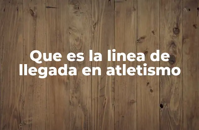 Que es la Linea de Llegada en Atletismo