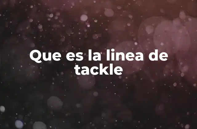 Que es la Linea de Tackle