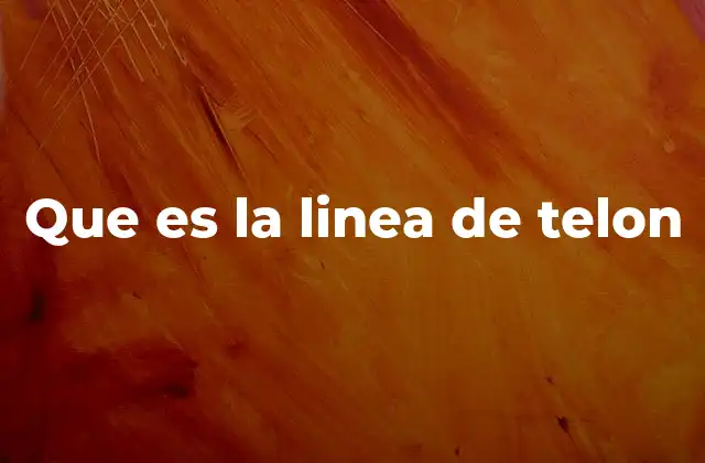Que es la Linea de Telon