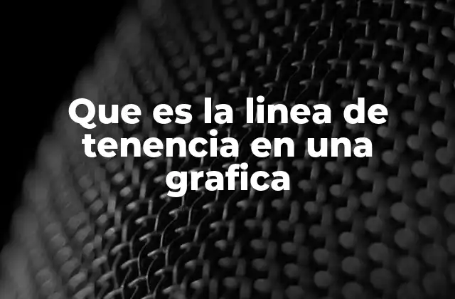 Que es la Linea de Tenencia en una Grafica
