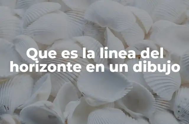 La importancia de la línea de horizonte en la perspectiva