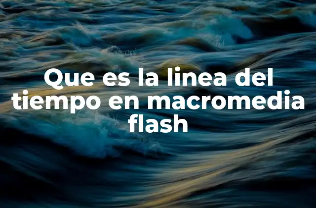 Que es la Linea Del Tiempo en Macromedia Flash 2 La estructura básica de la línea del tiempo en Flash