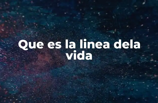 Que es la Linea Dela Vida