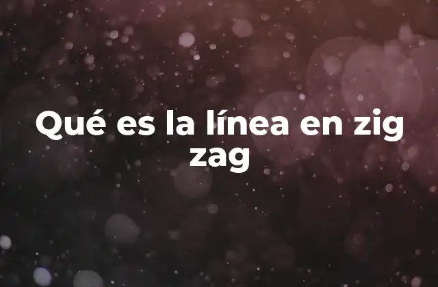 Qué es la Línea en Zig Zag 2 El papel de las líneas no rectas en la comunicación visual