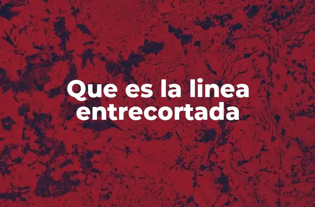 Que es la Linea Entrecortada